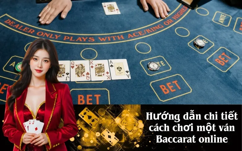 Hướng dẫn chi tiết cách chơi một ván Baccarat online