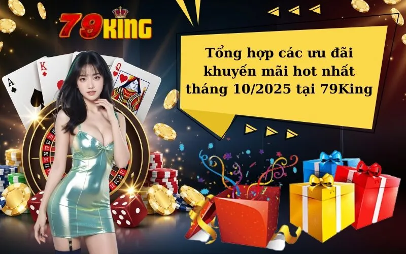 Tổng hợp các ưu đãi khuyến mãi hot nhất tháng 102025 tại 79King